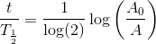 {\frac{t}{T_{\frac{1}{2}}}}=\frac{1}{\log(2)}\log\left (\frac{A_0}{A} \right )