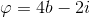 \varphi =4b-2i