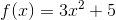 f(x)=3x^2+5