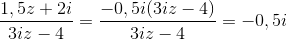 \frac{1,5z+2i}{3iz-4}=\frac{-0,5i(3iz-4)}{3iz-4}=-0,5i