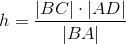 h= \frac{\left | BC \right |\cdot \left | AD \right |}{ \left | BA \right |}