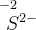 \overset{\! \! \! \! \! \! \! \! \! \! \! \! -2}{S^{2-}}