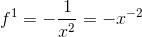 f^{1}=-\frac{1}{x^2} = -x^{-2}