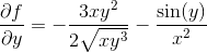 \frac{\partial f}{\partial y}=-\frac{3xy^2}{2\sqrt{xy^3}}-\frac{\sin(y)}{x^2}