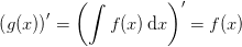 \left (g(x) \right ){}'=\left (\int f(x)\, \textup{d}x \right ){}'=f(x)