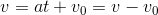 v=at+v_0\Leftrightarrowat=v-v_0