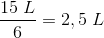 \frac{15\; L}{6}=2{,5}\; L