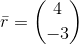 \bar{r}=\binom{4}{-3}