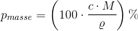 p_{masse}=\left (100\cdot \frac{c\cdot M}{\varrho } \right )\%
