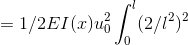 = 1/2 EI(x) u_0^2 \int_{0}^{l} (2/l^2)^2