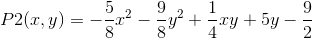 P2(x,y)=-\frac{5}{8}x^2-\frac{9}{8}y^2+\frac{1}{4}xy+5y-\frac{9}{2}