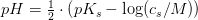 pH=\tfrac{1}{2}\cdot \left ( pK_s-\log(c_s/M) \right )