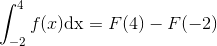 \int_{-2}^{4}f(x)\mathrm{dx}=F(4)-F(-2)