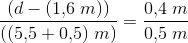 \frac{(d-(1{,}6\; m))}{((5{,}5+0{,}5)\; m)}=\frac{0{,}4\; m}{0{,}5\; m}