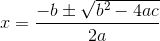 x=\frac{-b\pm \sqrt{b^2-4ac}}{2a}