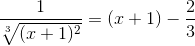 \frac{1}{\sqrt[3]{(x+1)^2}} = (x+1)-\frac{2}{3}