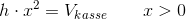 h\cdot x^2=V_{kasse}\; \; \; \; \; \; \; x>0