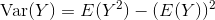 \textrm{Var}(Y)=E(Y^2)-(E(Y))^2