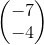 \begin{pmatrix} -7\\-4 \end{pmatrix}