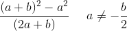 \frac{(a+b)^2-a^2}{(2a+b)}\; \; \; \; \; a\neq -\frac{b}{2}
