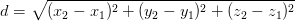 d=\sqrt{(x_2-x_1)^2+(y_2-y_1)^2+(z_2-z_1)^2}