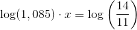 \log(1,085)\cdot x=\log\left ( \frac{14}{11} \right )