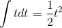 \int t dt = \frac{1}{2}t^2