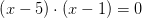 \left (x-5 \right )\cdot \left (x-1 \right )=0