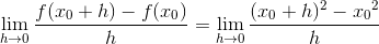 \lim_{h\rightarrow 0}\frac{f(x_{0}+h)-f(x_{0})}{h}=\lim_{h\rightarrow 0}\frac{(x_{0}+h)^{2}-{x_{0}}^{2}}{h}