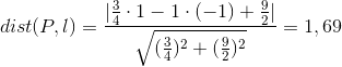 dist(P,l)=\frac{|\frac{3}{4}\cdot 1-1\cdot (-1)+\frac{9}{2}|}{\sqrt{(\frac{3}{4})^{2}+(\frac{9}{2})^{2}}}=1,69