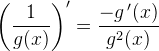 \left ( \frac{1}{g(x)} \right ){}'=\frac{-g{\, }'(x)}{g^2(x)}