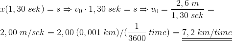 \\x(1,30\;sek)=s\Rightarrow v_0\cdot 1,30\;sek=s\Rightarrow v_0=\frac{2,6\;m}{1,30\;sek}=\\\;\\2,00\;m/sek= 2,00\;(0,001\;km)/(\frac{1}{3600}\;time)=\underline{\underline{7,2\;km/time}}
