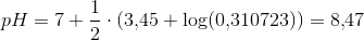 pH=7+\frac{1}{2}\cdot \left ( 3{,}45+\log(0{,}310723) \right )=8{,}47