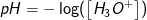 pH=-\log(\left [ H_3O^+ \right ])