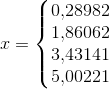 x=\left\{\begin{matrix} 0{,}28982\\ 1{,}86062 \\ 3{,}43141 \\ 5{,}00221 \end{matrix}\right.