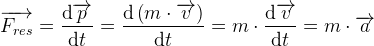 \overrightarrow{F_{res}}=\frac{\mathrm{d} \overrightarrow{p}}{\mathrm{d} t}=\frac{\mathrm{d} \left (m\cdot \overrightarrow{v} \right )}{\mathrm{d} t}=m\cdot \frac{\mathrm{d} \overrightarrow{v}}{\mathrm{d} t}=m\cdot \overrightarrow{a}