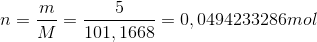 n=\frac{m}{M}=\frac{5}{101,1668}=0,0494233286mol