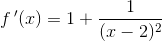 f{\, }'(x)=1+\frac{1}{(x-2)^2}