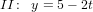 \small II\!:\; \; y=5-2t