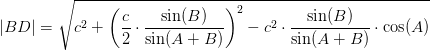 \left | BD \right |=\sqrt{c^2+\left ( \frac{c}{2}\cdot \frac{\sin(B)}{\sin(A+B)} \right )^2- c^2\cdot \frac{\sin(B)}{\sin(A+B)}\cdot \cos(A)}