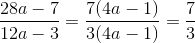 \frac{28a-7}{12a-3}=\frac{7(4a-1)}{3(4a-1)}=\frac{7}{3}