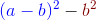 {\color{Blue} (a - b)^2} - {\color{DarkRed} b^2}