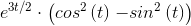 e^{3t/2} \cdot \left(cos^{2}\left ( t \right )\left - sin^{2}\left ( t \right )\right )