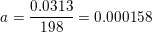 \small a =\frac{0{.}0313}{198}=0{.}000158