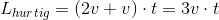 L_{hurtig}=(2v+v)\cdot t=3v\cdot t