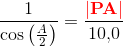 \frac{1}{\cos\left ( \frac{A}{2} \right )}=\frac{\mathbf{\color{Red} \left | PA \right |}}{ 10{,}0}