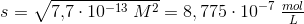 s=\sqrt{7{,}7\cdot 10^{-13}\: M^2}=8,775\cdot 10^{-7}\; \tfrac{mol}{L}