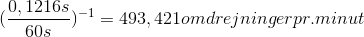 (\frac{0,1216s}{60s})^-^1=493,421 omdrejninger pr. minut