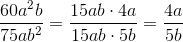 \frac{60a^2b}{75ab^2}=\frac{15 ab \cdot 4a}{15ab\cdot 5b}=\frac{4a}{5b}