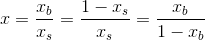 x=\frac{x_b}{x_s}=\frac{1-x_s}{x_s}=\frac{x_b}{1-x_b}